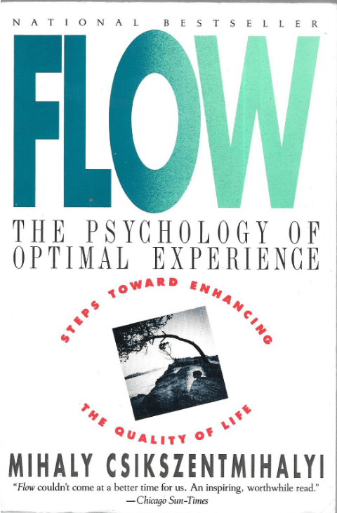 Flow: The Psychology of Optimal Experience by Mihaly Csikszentmihalyi
