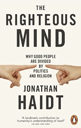 The Righteous Mind: Why Good People Are Divided by Politics and Religion by Jonathan Haidt