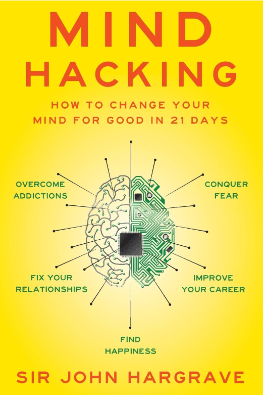 Mind Hacking: How to Change Your Mind for Good in 21 Days by John Hargrave